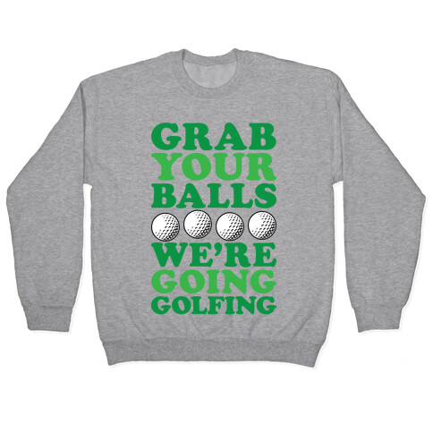 Grab Your Balls We're Going Golfing Pullover