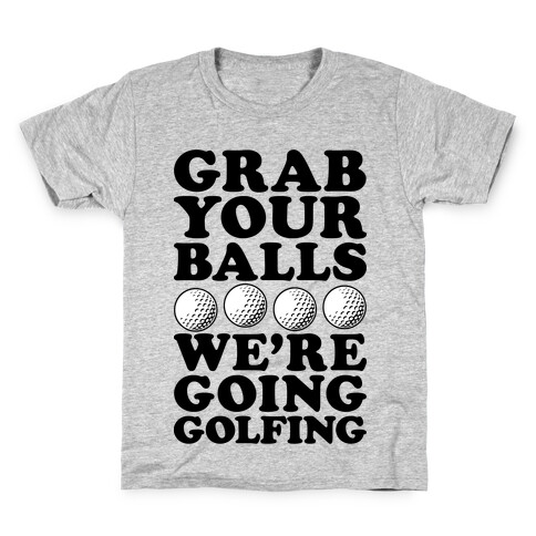 Grab Your Balls We're Going Golfing Kids T-Shirt