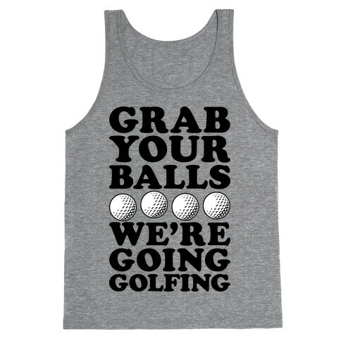 Grab Your Balls We're Going Golfing Tank Top