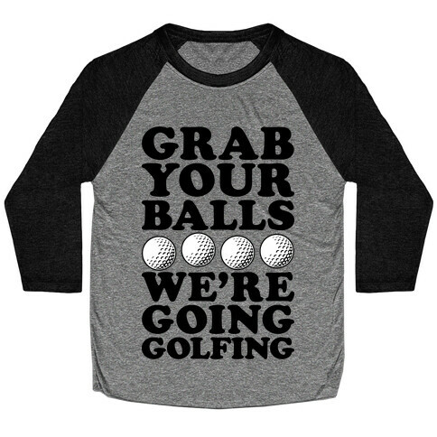 Grab Your Balls We're Going Golfing Baseball Tee