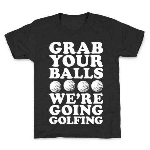 Grab Your Balls We're Going Golfing Kids T-Shirt