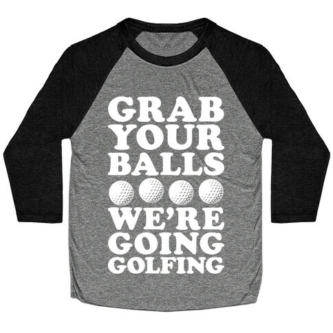 Grab Your Balls We're Going Golfing Baseball Tee