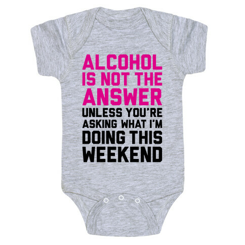 Alcohol Is Not The Answer Baby One-Piece