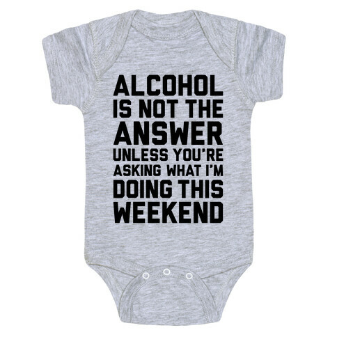Alcohol Is Not The Answer Baby One-Piece