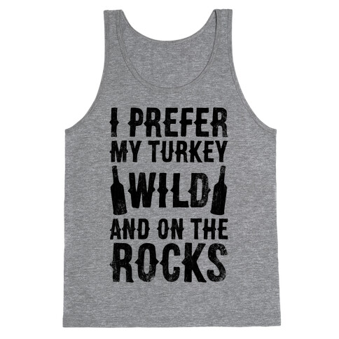 I Prefer My Turkey Wild And On The Rocks Tank Top