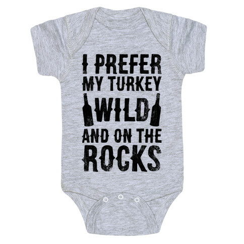 I Prefer My Turkey Wild And On The Rocks Baby One-Piece