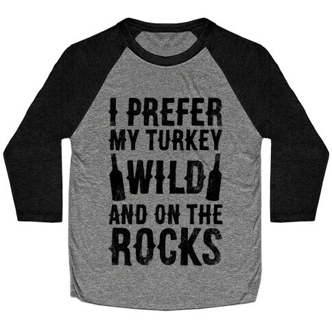 I Prefer My Turkey Wild And On The Rocks Baseball Tee