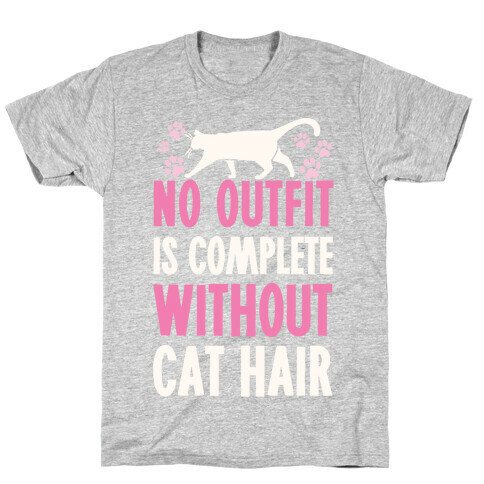 No Outfit Is Complete Without Cat Hair T-Shirt