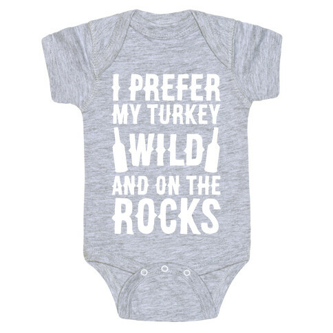 I Prefer My Turkey Wild And On The Rocks Baby One-Piece