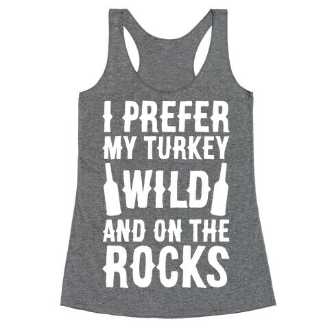 I Prefer My Turkey Wild And On The Rocks Racerback Tank Top