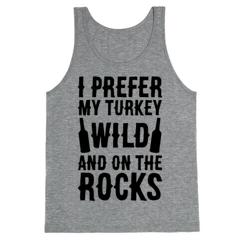 I Prefer My Turkey Wild And On The Rocks Tank Top