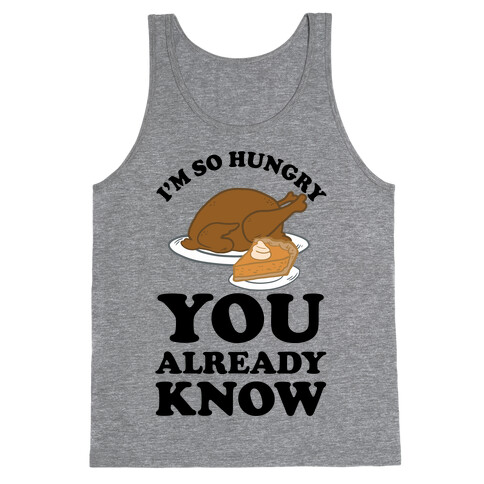 I'm So Hungry You Already Know Tank Top