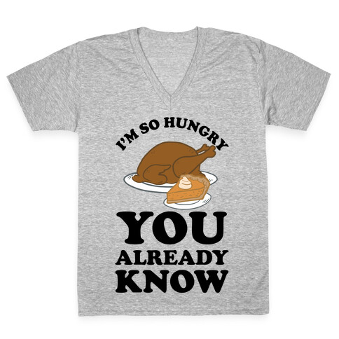 I'm So Hungry You Already Know V-Neck Tee Shirt