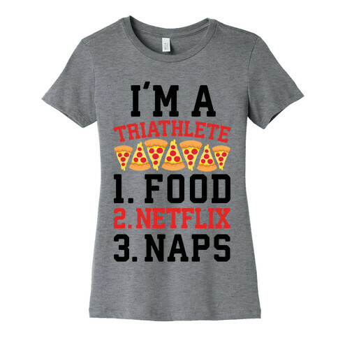 I'm A Triathlete: Food, Netflix, and Naps Womens T-Shirt