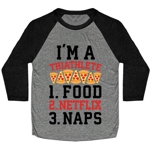 I'm A Triathlete: Food, Netflix, and Naps Baseball Tee