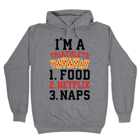 I'm A Triathlete: Food, Netflix, and Naps Hooded Sweatshirt