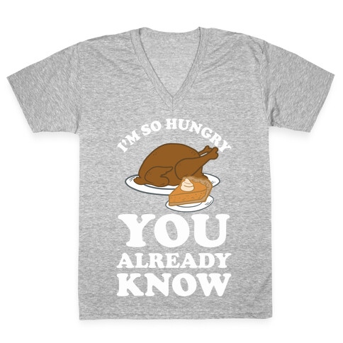 I'm So Hungry You Already Know V-Neck Tee Shirt