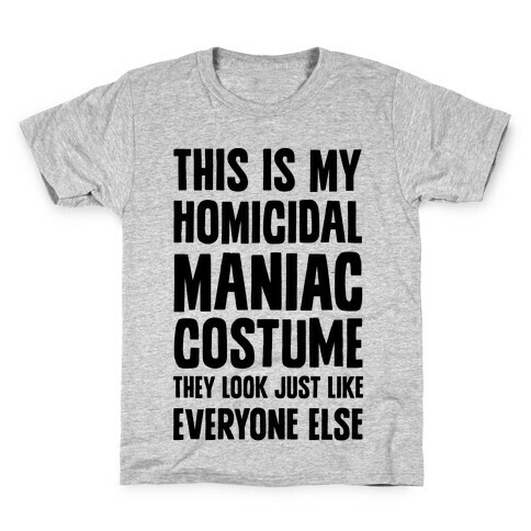 This Is My homicidal Maniac Costume They Look Just Like Everyone Else. Kids T-Shirt
