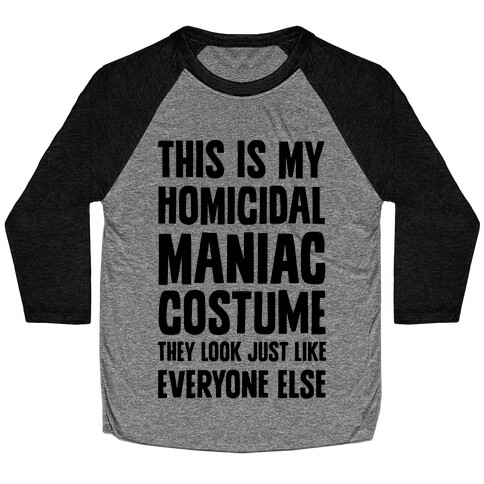 This Is My homicidal Maniac Costume They Look Just Like Everyone Else. Baseball Tee