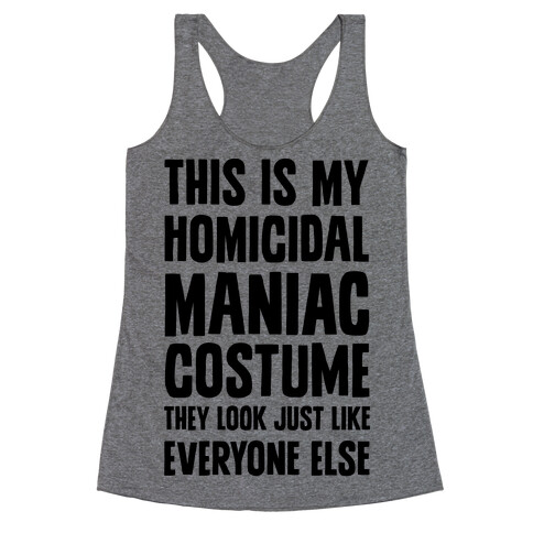 This Is My homicidal Maniac Costume They Look Just Like Everyone Else. Racerback Tank Top
