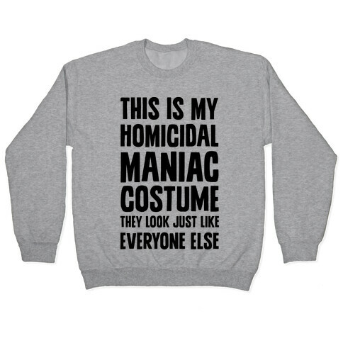 This Is My homicidal Maniac Costume They Look Just Like Everyone Else. Pullover