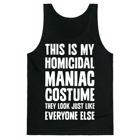 This Is My homicidal Maniac Costume They Look Just Like Everyone Else. Tank Top