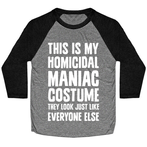 This Is My homicidal Maniac Costume They Look Just Like Everyone Else. Baseball Tee