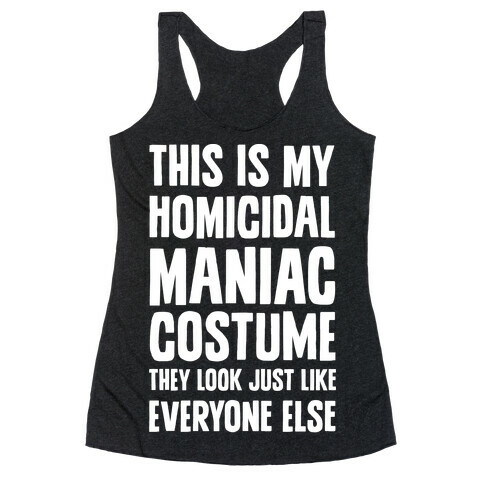 This Is My homicidal Maniac Costume They Look Just Like Everyone Else. Racerback Tank Top