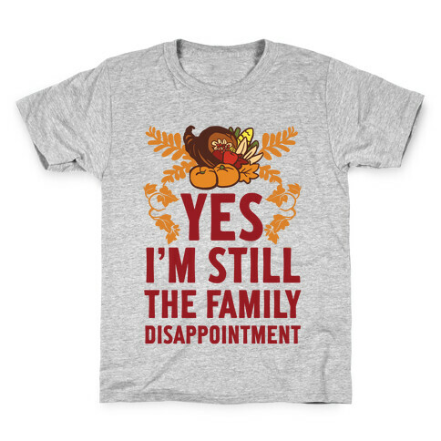 Yes I'm Still The Disappointment Of The Family Kids T-Shirt