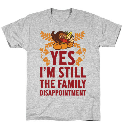 Yes I'm Still The Disappointment Of The Family T-Shirt