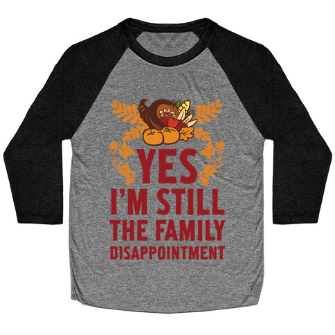 Yes I'm Still The Disappointment Of The Family Baseball Tee