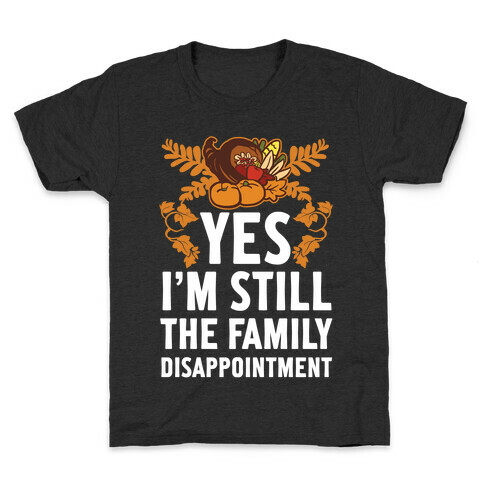 Yes I'm Still The Disappointment Of The Family Kids T-Shirt