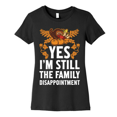 Yes I'm Still The Disappointment Of The Family Womens T-Shirt