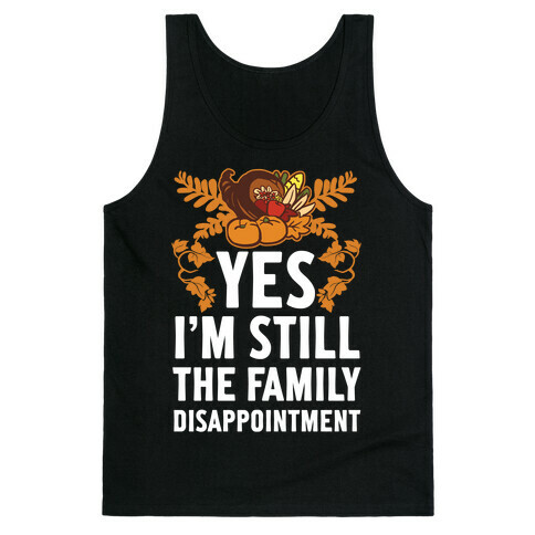 Yes I'm Still The Disappointment Of The Family Tank Top