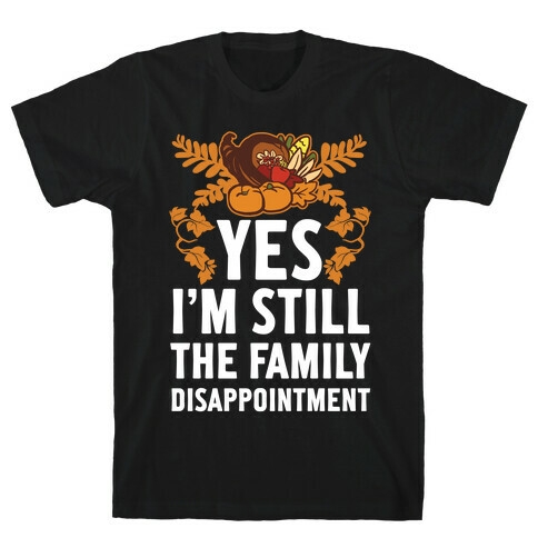 Yes I'm Still The Disappointment Of The Family T-Shirt