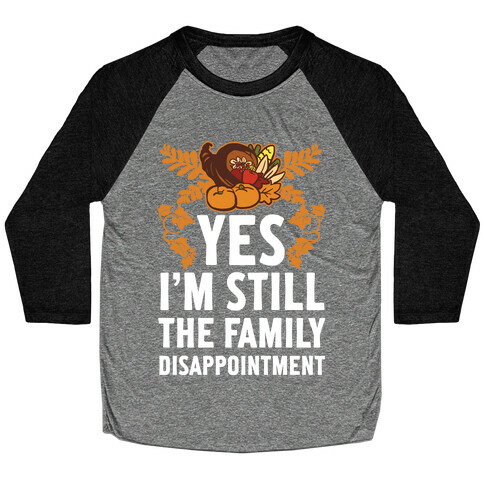 Yes I'm Still The Disappointment Of The Family Baseball Tee