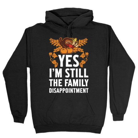 Yes I'm Still The Disappointment Of The Family Hooded Sweatshirt