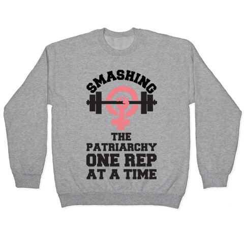 Smashing The Patriarchy One Rep At A Time Pullover