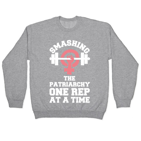 Smashing The Patriarchy One Rep At A Time Pullover