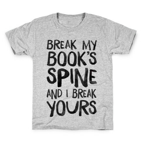 Break My Book's Spine and I Break Yours. Kids T-Shirt