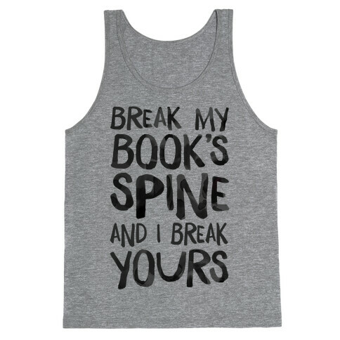 Break My Book's Spine and I Break Yours. Tank Top