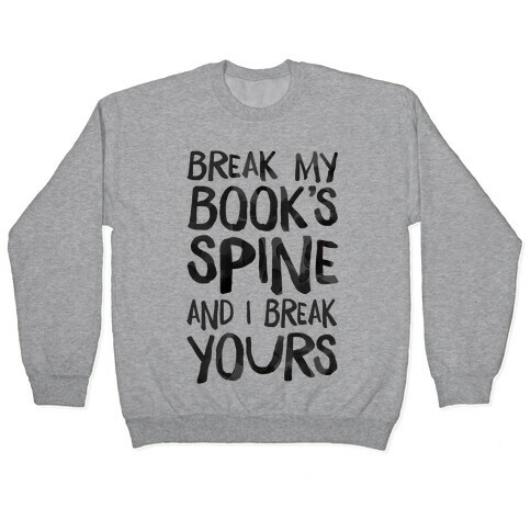 Break My Book's Spine and I Break Yours. Pullover