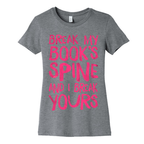 Break My Book's Spine and I Break Yours. Womens T-Shirt