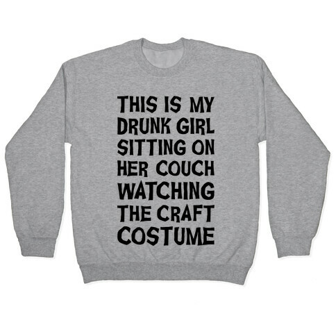 Drunk Girl Sitting On Her Couch Watching The Craft Costume Pullover