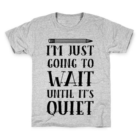 I'm Just Going To Wait Until It's Quiet Kids T-Shirt