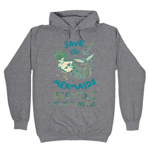 Save The Mermaids Recycle Your Plastic Hooded Sweatshirt