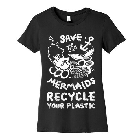 Save The Mermaids Recycle Your Plastic Womens T-Shirt