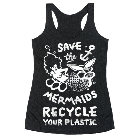 Save The Mermaids Recycle Your Plastic Racerback Tank Top