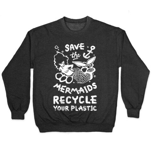 Save The Mermaids Recycle Your Plastic Pullover