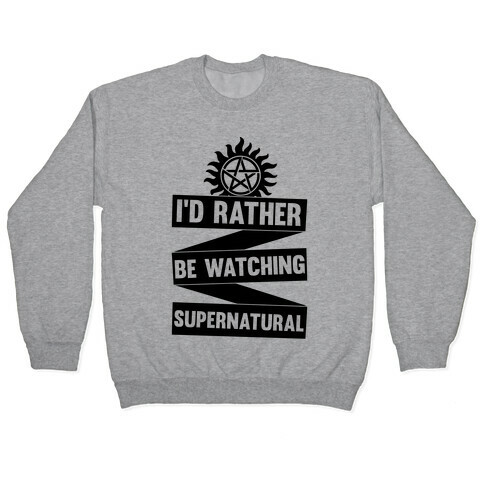 I'd Rather Be Watching Supernatural Pullover